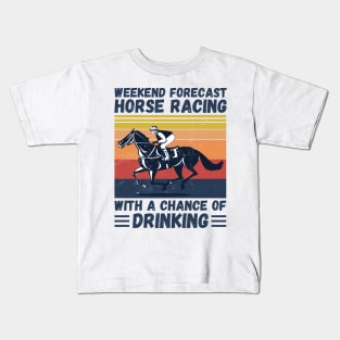 Weekend Forecast Horse Racing With A chance Of Drinking Kids T-Shirt